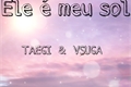 História: Ele &#233; meu sol-taegi