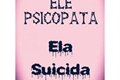 História: Ele Psicopata, ela Suicida,