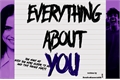 História: Everything About You