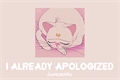 História: I already apologized