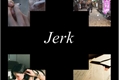 História: Jerk