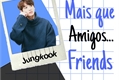 História: Mais que amigos.... Friends djkwlf