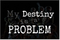 História: My Destiny is a Problem ( Atualizando )