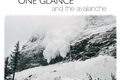 História: One Glance and the Avalanche