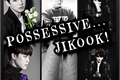 História: Possessive...JiKook