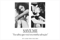 História: Save Me