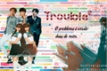 História: Trouble - Imagine BTS