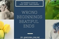 História: Wrong Beginnings Beatiful Ends -hiatus