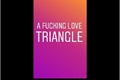 História: A fucking love triangle: um tri&#226;ngulo amoroso de lascar