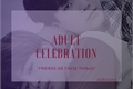 História: Adult Celebration