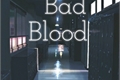 História: Bad blood
