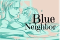História: Blue Neighbor