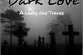História: Dark Love: A Lady Das Trevas