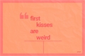 História: .first kisses are weird