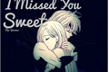 História: I Missed You, Sweet (Hiatus)