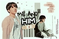 História: Me and Him