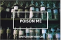 História: Poison Me