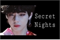 História: Secret Nights - Fanfic Kim Taehyung - Bangtan Boys (BTS)