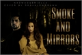 História: Smoke and Mirrors