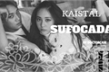 História: Sufocada - Kaistal