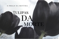 História: Tulipas Da Morte