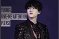 História: Yoongi, give me attention Please