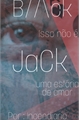 História: BlAck JaCk : Isso n&#227;o &#233; uma historia de amor