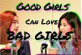 História: Good Girls Can Love Bad Girls?-SaiDa