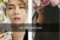 História: I do not need you.(Imagine Luhan)