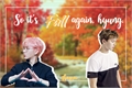 História: So It&#39;s Fall Again, Hyung!