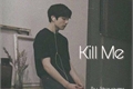 História: Kill Me (Yoonkook)