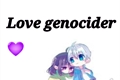 História: Love Genocider