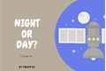 História: Night or Day?