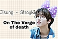 História: On the verge of death - jisung STRAYKIDS