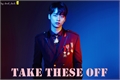 História: Take these off (N - VIXX)