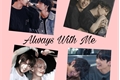 História: Always With Me - Taekook