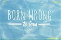 História: Born Wrong To Love