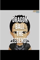 História: Dragon ball: The Legend!