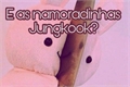 História: E as namoradinhas, jungkook?