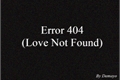 História: Error 404 (Love Not Found)