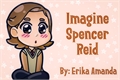 História: IMAGINE Spencer Reid
