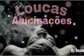 História: Loucas Alucina&#231;&#245;es