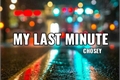 História: My Last Minute
