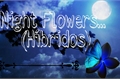 História: Night Flower(Seres h&#237;bridos)