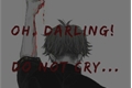 História: Oh, Darling! Do Not Cry...