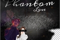 História: Phantom Love.