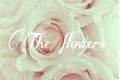 História: The flowers - Tomtord