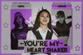 História: You&#39;re my Heart Shaker