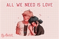 História: All We Need Is Love (Em corre&#231;&#227;o)
