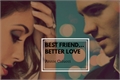 História: Best friend... Better love (Em revis&#227;o)